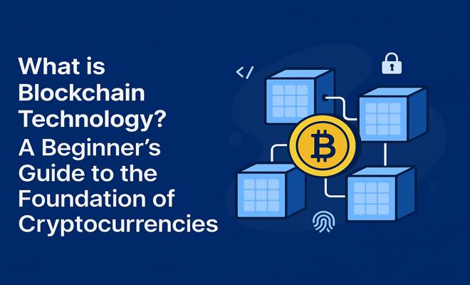 🔰 What is Blockchain Technology? A Beginner’s Guide to the Foundation of Cryptocurrencies